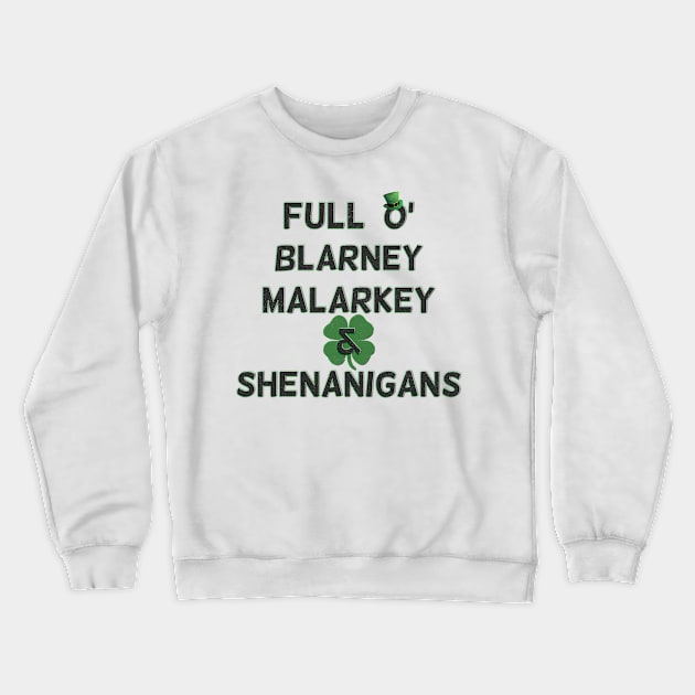 St Patricks Day Full O' Blarney Malarkey Shenanigans Crewneck Sweatshirt by ExplOregon